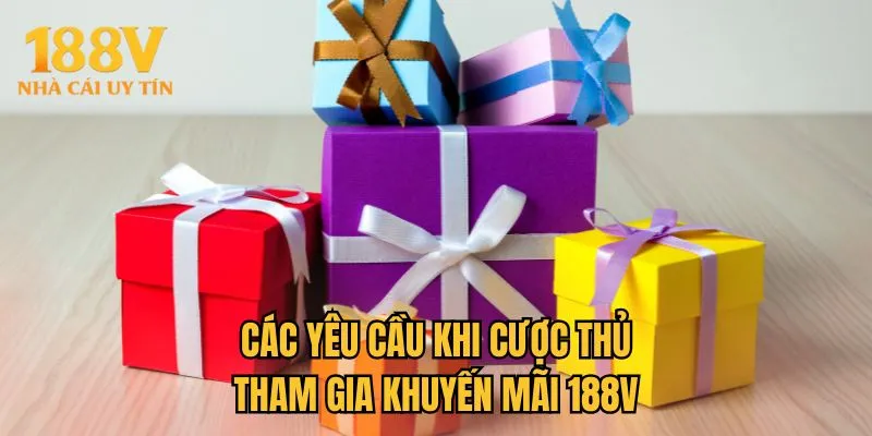 Các yêu cầu khi cược thủ tham gia khuyến mãi 188V