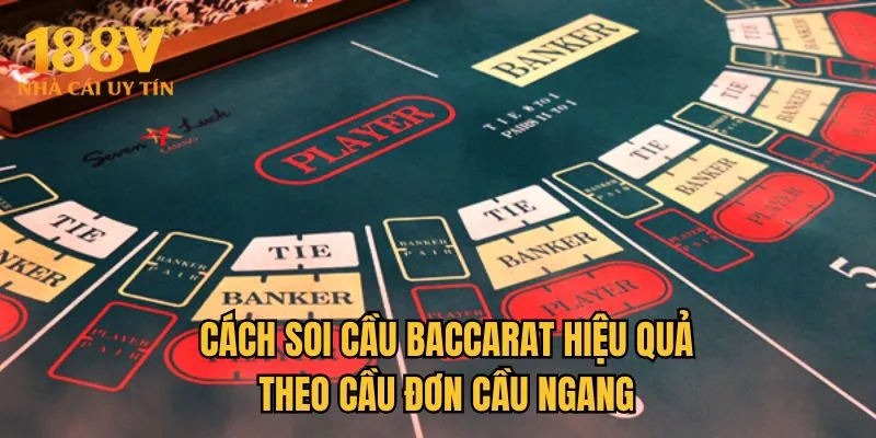 Cách soi cầu Baccarat hiệu quả theo cầu đơn cầu ngang
