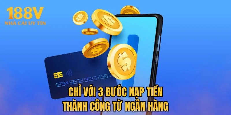 Chỉ với 3 bước nạp tiền thành công từ ngân hàng