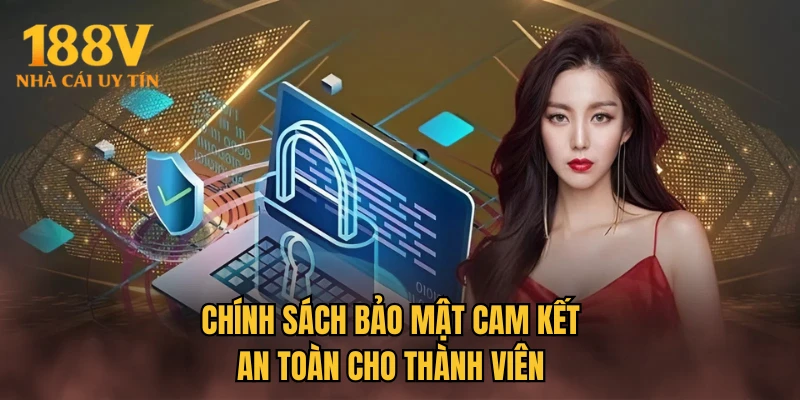 Chính sách bảo mật cam kết an toàn cho thành viên