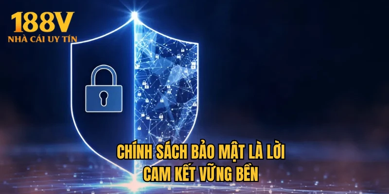 Chính sách bảo mật là lời cam kết vững bền