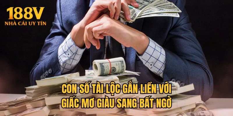 Con số tài lộc gắn liền với giấc mơ giàu sang bất ngờ