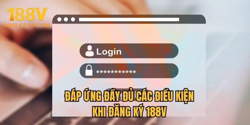 Đáp ứng đầy đủ các điều kiện khi đăng ký 188V