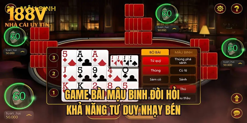 Game bài Mậu Binh đòi hỏi khả năng tư duy nhạy bén