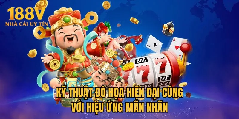 Kỹ thuật đồ họa hiện đại cùng với hiệu ứng mãn nhãn