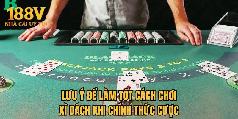 Lưu ý để làm tốt cách chơi xì dách khi chính thức cược