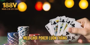 Mẹo Chơi Poker Luôn Thắng