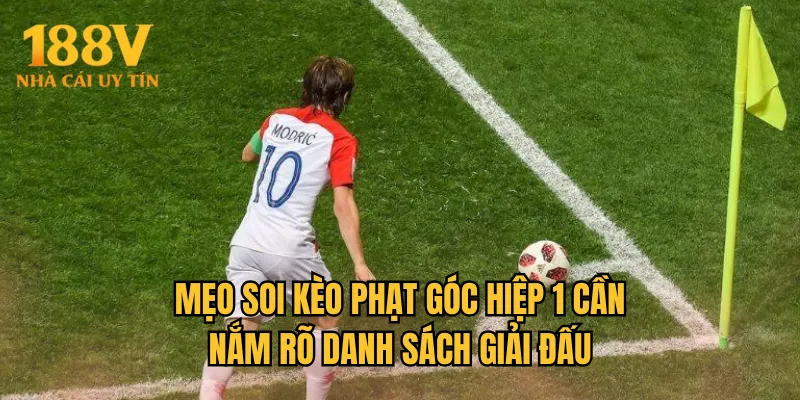 Mẹo soi kèo phạt góc hiệp 1 cần nắm rõ danh sách giải đấu