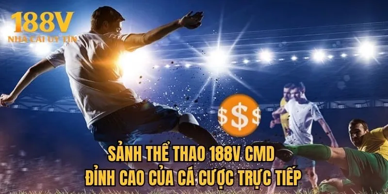 Sảnh thể thao 188V CMD đỉnh cao của cá cược trực tiếp