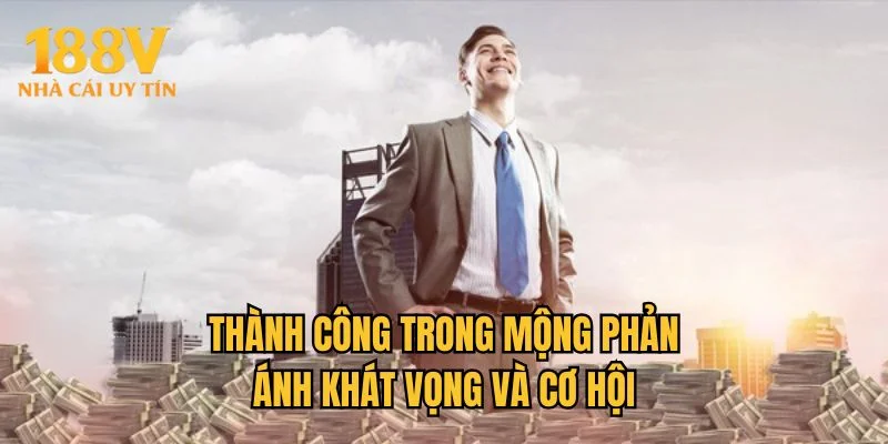 Thành công trong mộng phản ánh khát vọng và cơ hội