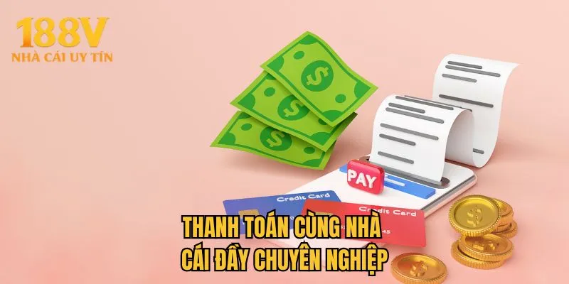 Thanh toán cùng nhà cái đầy chuyên nghiệp