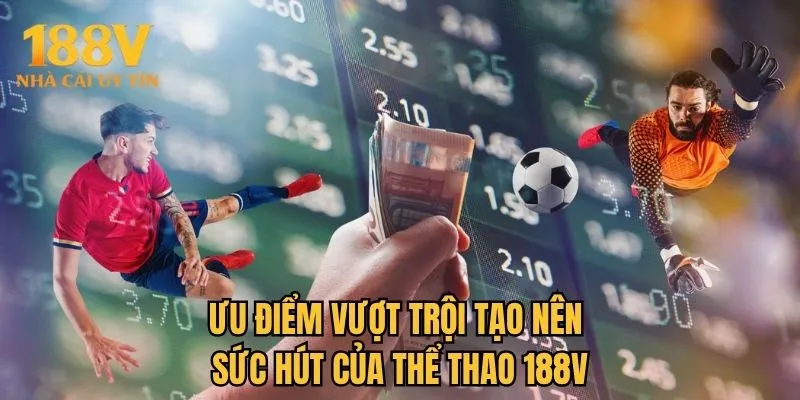 Ưu điểm vượt trội tạo nên sức hút của thể thao 188V
