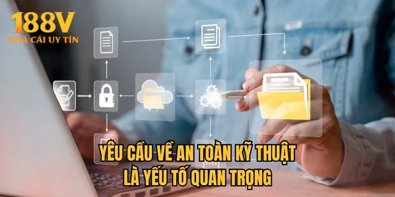 Yêu cầu về an toàn kỹ thuật là yếu tố quan trọng 
